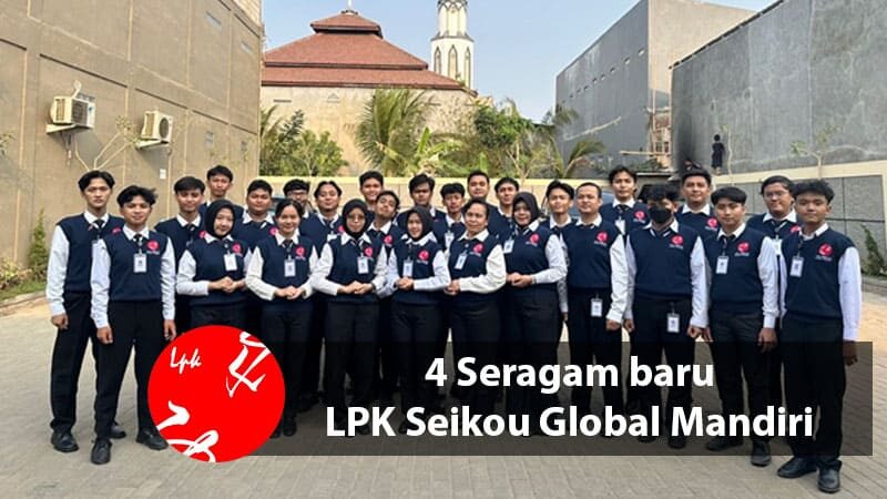 4 Seragam baru LPK Seikou Global Mandiri